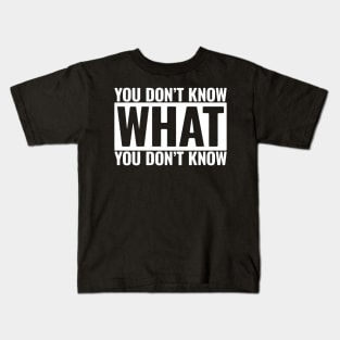 You Don't Know What You Don't Know Kids T-Shirt